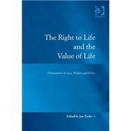 The Right to Life and the Value of Life by Yorke,Jon;Yorke,Jon, 9780754677611
