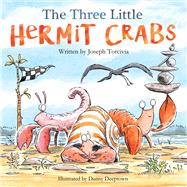 The Three Little Hermit Crabs by Torcivia, Joseph; Deeptown, Danny, 9780999207611