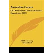 Australian Capers : Or Christopher Cockle's Colonial Experience (1867) by Old Boomerang; Steel, Robert (CON), 9781104037611
