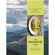 The Basque Book A Love Letter in Recipes from the Kitchen of Txikito [A Cookbook] by Raij, Alexandra; Montero, Eder; Marx, Rebecca Flint, 9781607747611