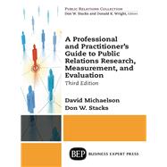 A Professional and Practitioner's Guide to Public Relations Research, Measurement, and Evaluation by Michaelson, David; Stacks, Donald W., 9781631577611
