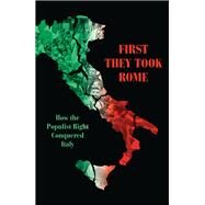 First They Took Rome How the Populist Right Conquered Italy by BRODER, DAVID, 9781786637611