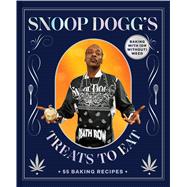 Snoop Doggs Treats to Eat 55 Baking RecipesBaking With (or Without) Weed by Dogg, Snoop; Achilleos, Antonis, 9781797217611