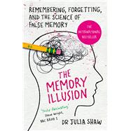 The Memory Illusion Remembering, Forgetting, and the Science of False Memory by Shaw, Julia, 9781847947611