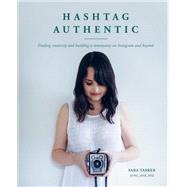 Hashtag Authentic Finding creativity and building a community on Instagram and beyond by Tasker, Sara, 9781911127611