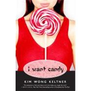 I Want Candy by Keltner, Kim Wong, 9780061877612