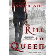 Kill the Queen by Estep, Jennifer, 9780062797612