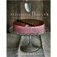 Patisserie Maison Simple Pastries and Desserts to Make at Home by Bertinet, Richard, 9780091957612