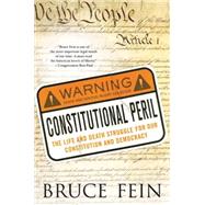 Constitutional Peril The Life and Death Struggle for Our Constitution and Democracy by Fein, Bruce, 9780230617612