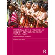 Women and the Politics of Gender in Post-Conflict Timor-Leste: Between Heaven and Earth by Niner; Sara, 9780815357612