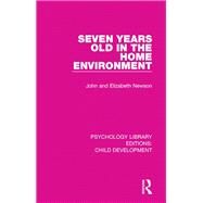 Seven Years Old in the Home Environment by Newson; John, 9781138307612