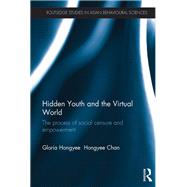 Hidden Youth and the Virtual World: The process of social censure and empowerment by Chan; Gloria Hongyee, 9781138857612
