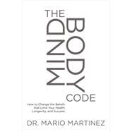 The Mindbody Code by Martinez, Mario; Northrup, Christiane, 9781622037612