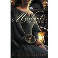 The Merchant's Daughter by Dickerson, Melanie, 9780310727613