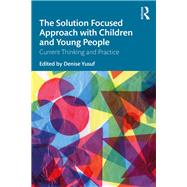 The Solution Focused Approach With Children and Young People by Yusuf, Denise, 9780367187613
