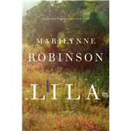Lila A Novel by Robinson, Marilynne, 9780374187613
