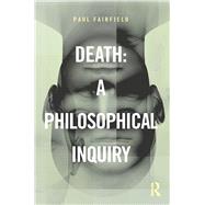 Death: A Philosophical Inquiry by Fairfield; Paul, 9780415837613