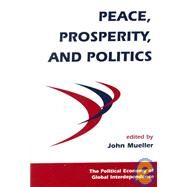 Peace, Prosperity, and Politics by Mueller, John E., 9780813367613