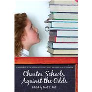 Charter Schools against the Odds An Assessment of the Koret Task Force on K12 Education by Hill, Paul T., 9780817947613