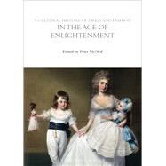 A Cultural History of Dress and Fashion in the Age of Enlightenment by McNeil, Peter, 9780857857613