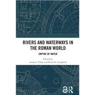Rivers and Waterways in the Roman World by Andrew Tibbs, 9781003277613
