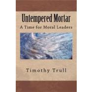 Untempered Mortar by Trull, Timothy L., Sr., 9781468067613