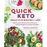 Quick Keto Meals in 30 Minutes or Less 100 Easy Prep-and-Cook Low-Carb Recipes for Maximum Weight Loss and Improved Health by Slajerova, Martina, 9781592337613