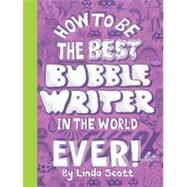 How to be the Best Bubblewriter in the World Ever by Scott, Linda, 9781856697613