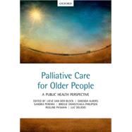 Palliative care for older people A public health perspective by van den Block, Lieve; Albers, Gwenda; Martins Pereira, Sandra; Onwuteaka-Philipsen, Bregje; Pasman, Roeline; Deliens, Luc, 9780198717614