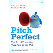 Pitch Perfect The Art of Promoting Your App on the Web by Sadun, Erica; Sande, Steve, 9780321917614