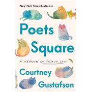 Poets Square A Memoir in Thirty Cats by Gustafson, Courtney, 9780593727614