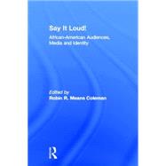 Say It Loud!: African American Audiences, Media and Identity by Coleman,Robin R. Means, 9780815337614
