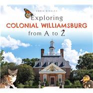 Exploring Colonial Williamsburg from a to Z by Kinsley, Chris, 9781467137614
