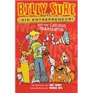 Billy Sure Kid Entrepreneur and the Cat-Dog Translator by Sharpe, Luke; Ross, Graham, 9781481447614