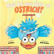 Have You Ever Seen an Ostrich by Harris, Bo; Dumitru, Ruth, 9781543987614