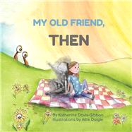My Old Friend, Then by Davis-Gibbon, Katherine; Daigle, Allie, 9781737957614