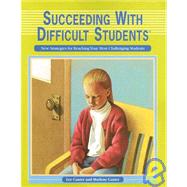 Succeeding with Difficult Students : New Strategies for Reaching Your Most Challenging Students by CANTER LEE, 9781932127614