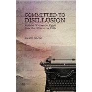Committed to Disillusion Activist Writers in Egypt from the 1950s to the 1980s by DiMeo, David, 9789774167614