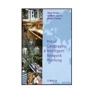 Retail Geography and Intelligent Network Planning by Birkin, Mark; Clarke, Graham; Clarke, Martin P., 9780471497615