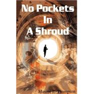 No Pockets in a Shroud by Thompson, Maxine E., 9780964757615