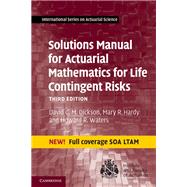 Solutions Manual for Actuarial Mathematics for Life Contingent Risks by Dickson, David C. M.; Hardy, Mary R.; Waters, Howard R., 9781108747615