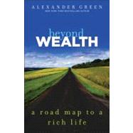 Beyond Wealth The Road Map to a Rich Life by Green, Alexander, 9781118027615