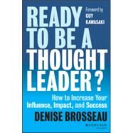 Ready to Be a Thought Leader? How to Increase Your Influence, Impact, and Success by Brosseau, Denise; Kawasaki, Guy, 9781118647615