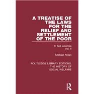 A Treatise of the Laws for the Relief and Settlement of the Poor: Volume II by Nolan,Michael, 9781138207615
