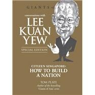 Conversations with Lee Kuan Yew Citizen Singapore: How to Build a Nation by Plate, Tom, 9789814677615