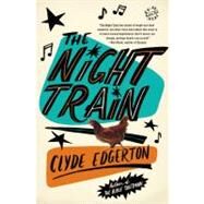 The Night Train A Novel by Edgerton, Clyde, 9780316117616