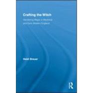 Crafting the Witch: Gendering Magic in Medieval and Early Modern England by Breuer; Heidi, 9780415977616