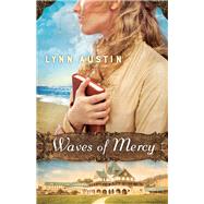 Waves of Mercy by Austin, Lynn, 9780764217616