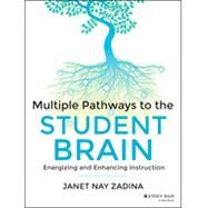 Multiple Pathways to the Student Brain Energizing and Enhancing Instruction by Zadina, Janet, 9781118567616