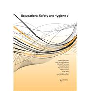 Occupational Safety and Hygiene V: Selected papers from the International Symposium on Occupational Safety and Hygiene (SHO 2017), April 10-11, 2017, Guimarpes, Portugal by Arezes; Pedro M., 9781138057616